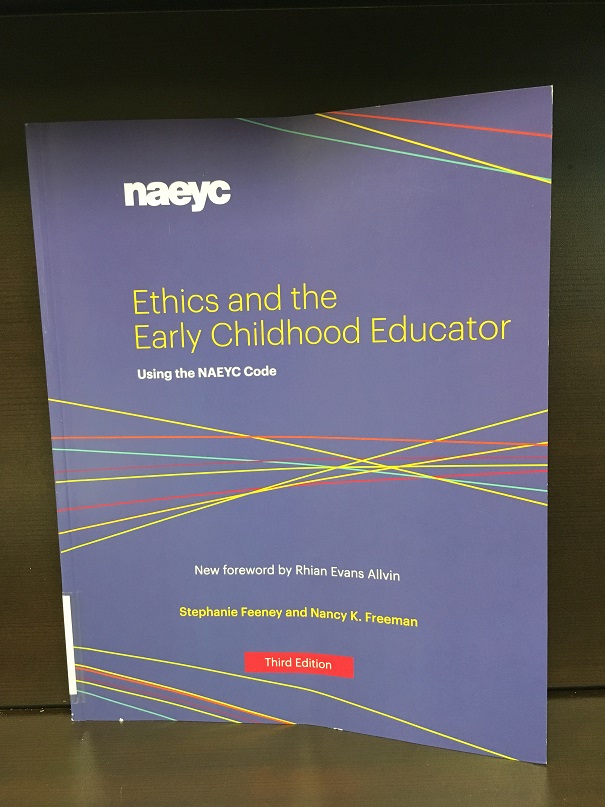 Ethics And The Early Childhood Educator - Using The Naeyc Code (2018 Edition)