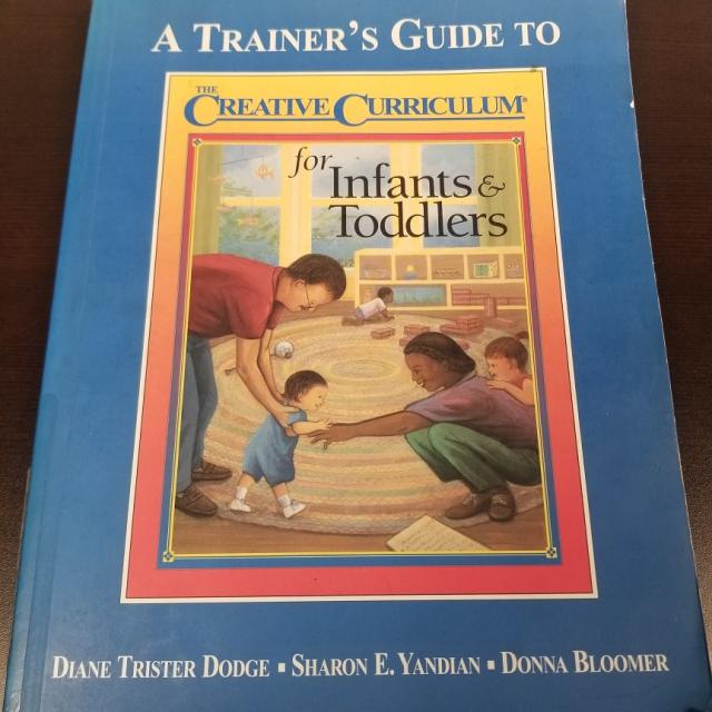 The Creative Curriculum For Infants & Toddlers, A Trainers Guide