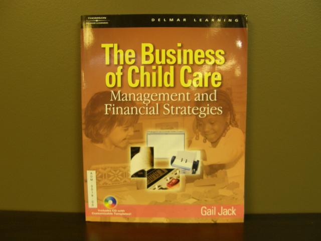 The Business Of Child Care: Management & Financial Strategies