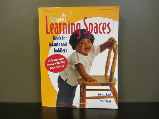 The Complete Learning Spaces Book For Infants And Toddlers