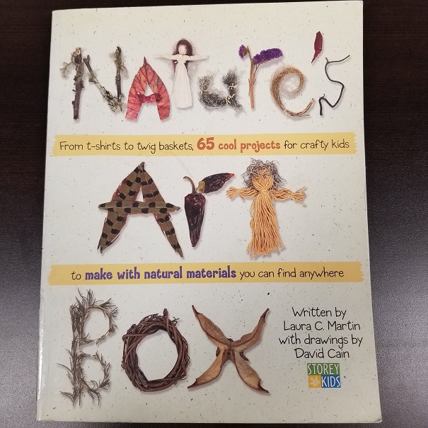 Nature's Art Box - From T-Shirts to Twig Baskets, 65 Cool Projects for Crafty kids to Make with Materials You Can Find Anywhere