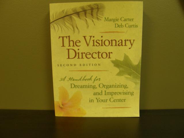 The Visionary Director - A Handbook for Dreaming, Organizing, and Improvising in Your Centre (Second Edition)