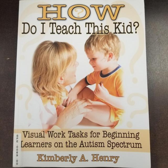 How Do I Teach This Kid? - Visual Work Tasks For Beginning Learners On The Autism Spectrum