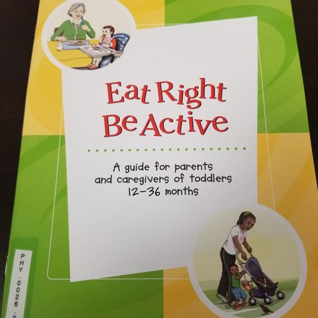 Eat Right, Be Active: A Guide For Parents And Caregivers Of Toddlers 12-36 Months