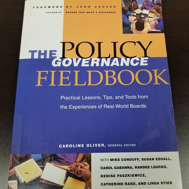 The Policy Governance Fieldbook - Practical Lessons, Tips, and Tools from the Experience of Real-World Boards