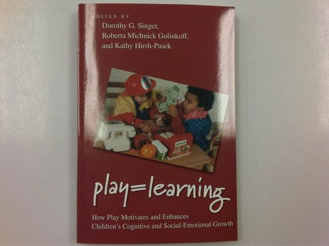 Play=Learning - How Play Motivates and Enhances Children's Cognitive and Social-Emotional Growth