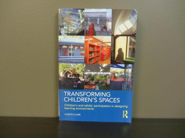 Transforming Children`s Spaces - Children`s and Adults` Participation in Designing Learning Environments