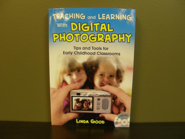 Teaching and Learning with Digital Photography - Tips and Tools for Early Childhood Classrooms with CD