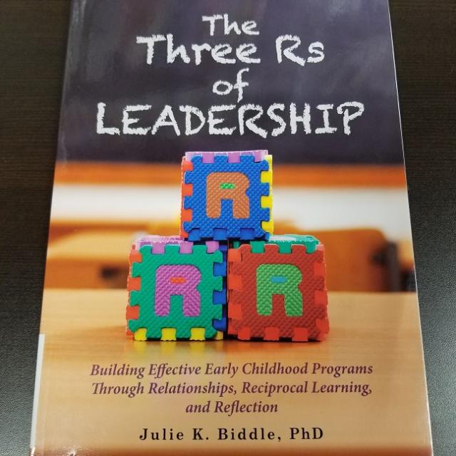 The Three R's of Leadership - Building Effective Early Childhood Programs Through Relationships, Reciprocal Learning, and Reflection