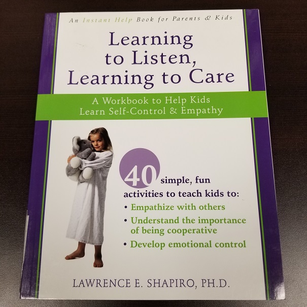 Learning to Listen, Learning to Care - A Workbook to Help Kids Learn Self-Control & Empathy