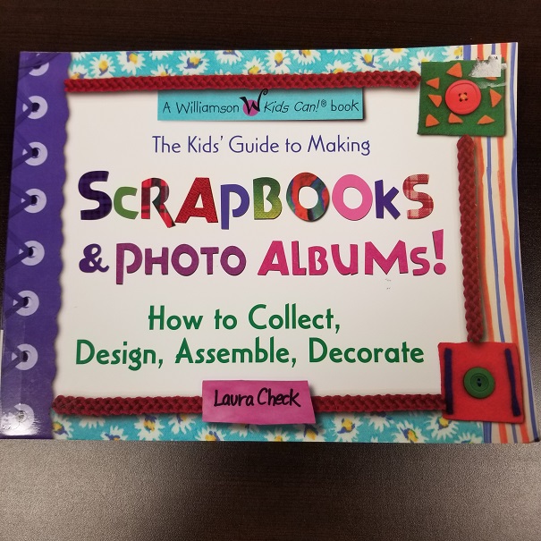 The Kids' Guide to Making Scrapbooks & Photo Albums!  How to Collect, Design, Assemble & Decorate