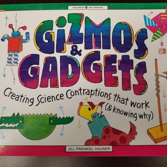 Gizmos & Gadgets - Creating Science Contraptions that Work & Knowing Why