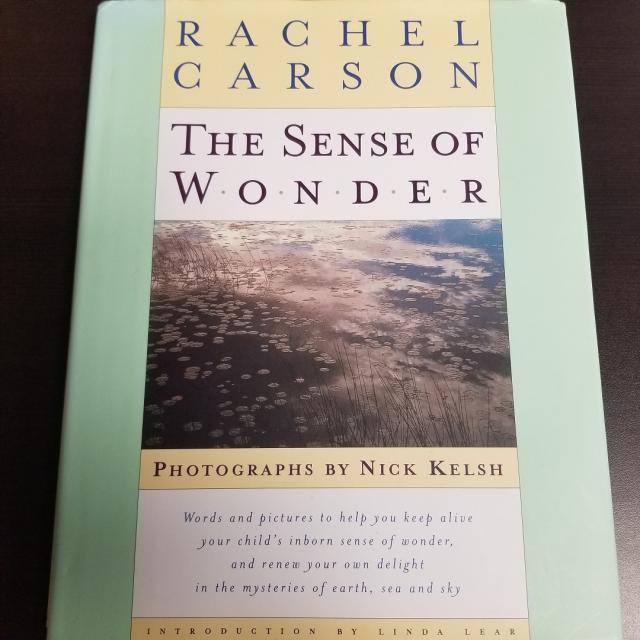 The Sense of Wonder - Words and Pictures to Help Keep Alive Your Child's Inborn Sense of Wonder, and Renew Your Own Delight in the Mystery of Earth, Sea and Sky