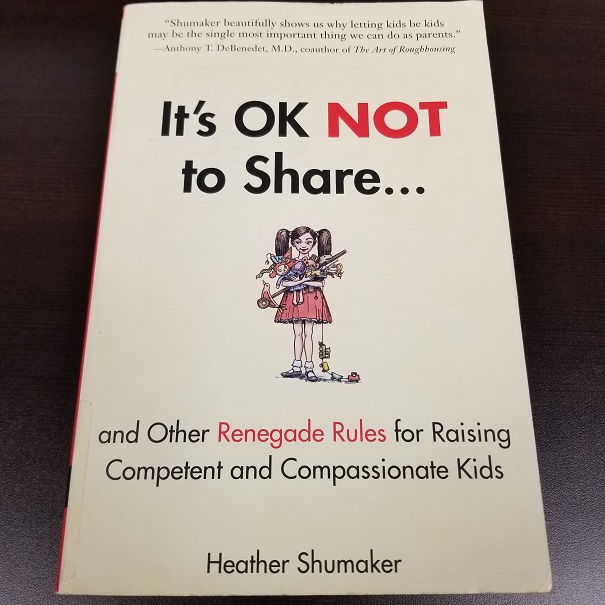 It's OK Not to Share...and Other Renegade Rules for Raising Competent and Compassionate Kids