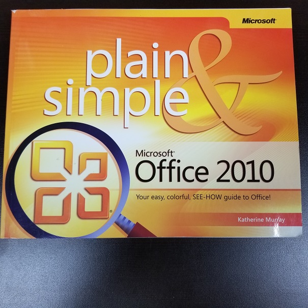 Plain & Simple Microsoft Office 2010:  Your easy, colourful, SEE-HOW guide to Office!