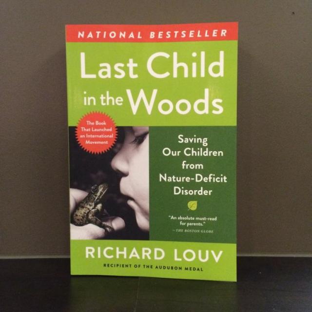 Last Child in the Woods - Saving Our Children from Nature-Deficit Disorder