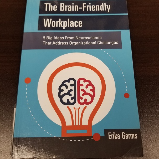 The Brain-Friendly Workplace: 5 Big Ideas From Neuroscience That Address Organizational Challenges