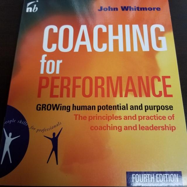 Coaching for Performance: GROWing Human Potential and Purpose: The Principles and Practice of Coaching and Leadership