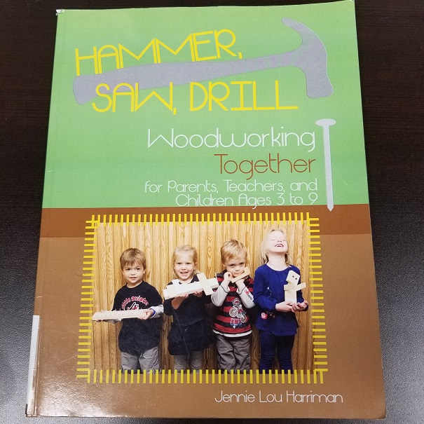 Hammer, Saw, Drill: Woodworking Together for Parents, Teachers, and Children Ages 3 to 9