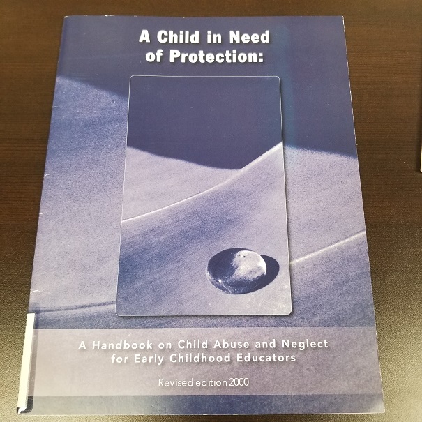 A Child In Need Of Protection: A Handbook On Child Abuse And Neglect For Early Childhood Educators - Revised 2000 Edition
