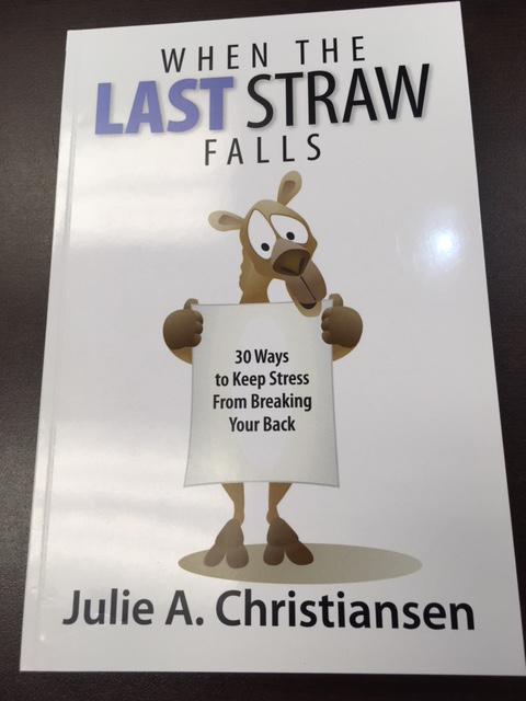 When the Last Straw Falls: 30 Ways to Keep Stress from Breaking your Back