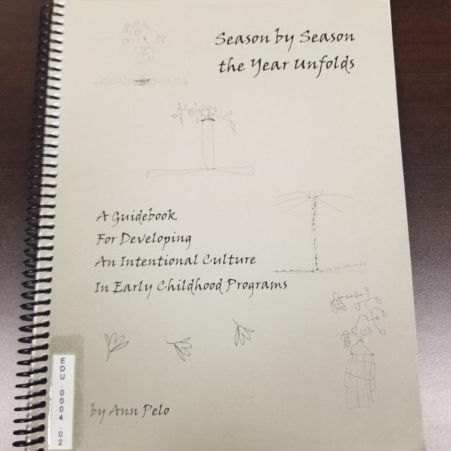 Season by Season the Year Unfolds - A Guide Book for Developing An Intentional Culture in Early Childhood Programs