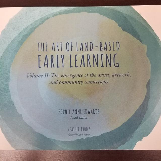 The Art of Land-Based Early Learning - Vol II - The Emergence of the Artist, Artwork and Community Connections