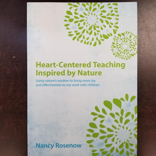 Heart-Centered Teaching Inspired by Nature: Using Nature's Wisdom to Bring More Joy and Effectiveness to our Work With Children