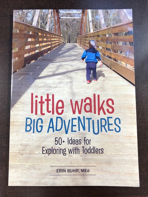 Little Walks Big Adventures - 50+ Ideas for Exploring with Toddlers