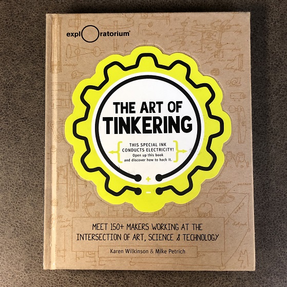 The Art of Tinkering - Meet 150+ Makers Working at the Intersection of Art, Science & Technology