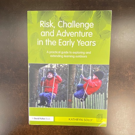 Risk, Challenge and Adventure in the Early Years - A Practical Guide to Exploring and Learning Outdoors