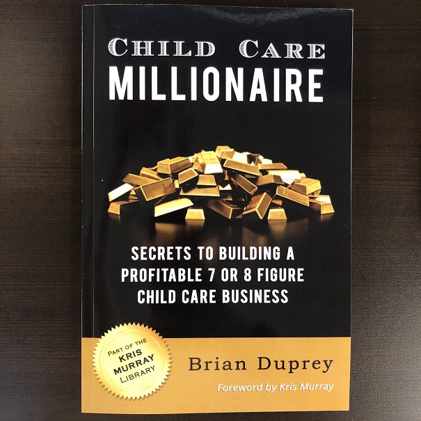 Child Care Millionaire - Secrets to Building a Profitable 7 or 8 Figure Child Care Business