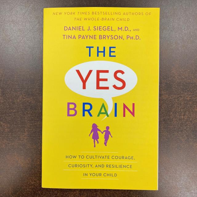 The Yes Brain - How to Cultivate Courage, Curiosity, and Resilience in Your Child