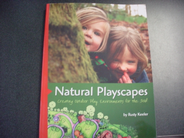 Natural Playscapes; Creating Outdoor Play Environments For The Soul