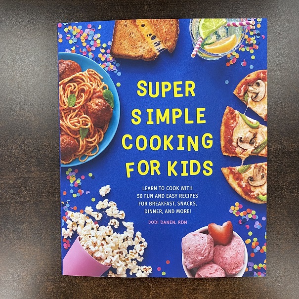 Super Simple Cooking For Kids - Learn to Cook with 50 Fun Recipes for Breakfast, Snacks, Dinner, and More