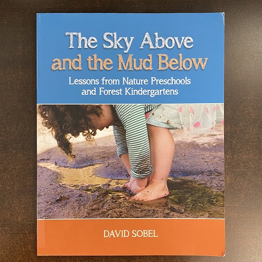 The Sky Above and the Mud Below - Lessons from Nature Preschools and Forest Kindergartens