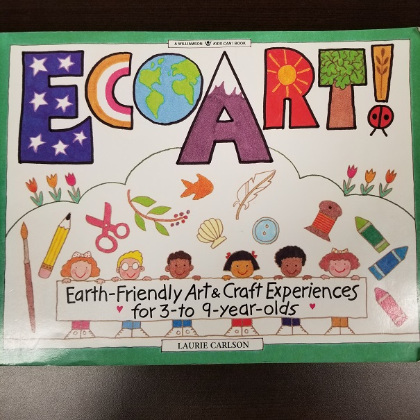 Ecoart: Earth Friendly Art & Craft Experiences For 3 To 9 Year Olds