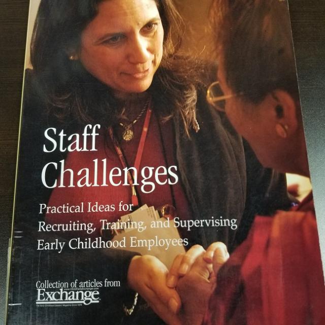 Staff Challenges: Practical Ideas For Recruiting, Training, And Supervising Early Childhood Employees