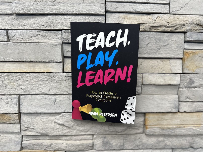 Teach, Play, Learn!: How to Create a Purposeful Play-Driven Classroom