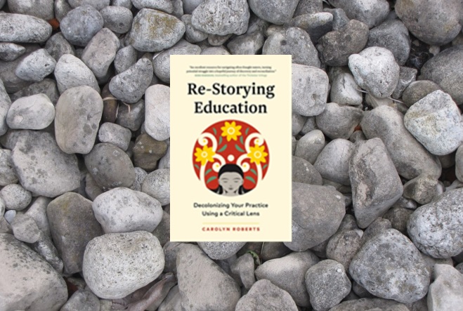 Re-Storying Education: Decolonizing Your Practice Using a Critical Lens