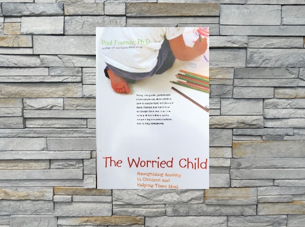 The Worried Child: Recognizing Anxiety in Children and Helping Them Heal